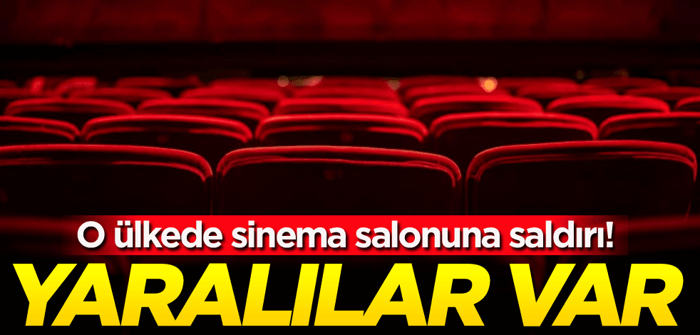 O ülkede sinema salonuna saldırı! Yaralılar var