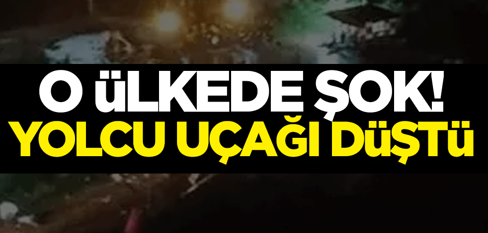 O ülkede şok! Yolcu uçağı düştü