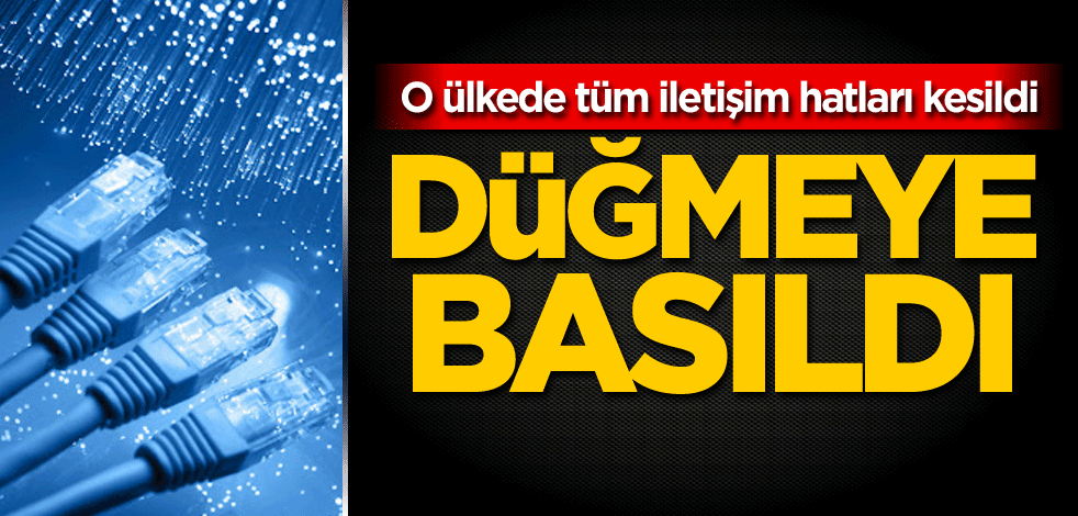 O ülkede tüm iletişim hatları kesildi! Düğmeye basıldı