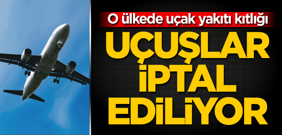 O ülkede uçak yakıtı kıtlığı! Uçuşlar iptal ediliyor