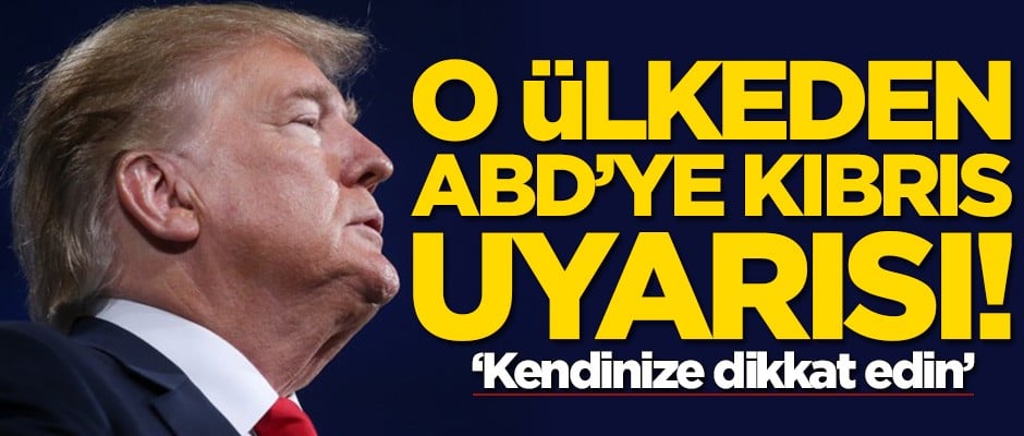 O ülkeden ABD'ye Kıbrıs uyarısı: Kendinize dikkat edin