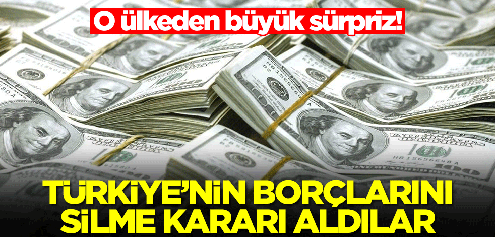 O ülkeden büyük sürpriz! Türkiye'nin borçlarını silme kararı aldılar