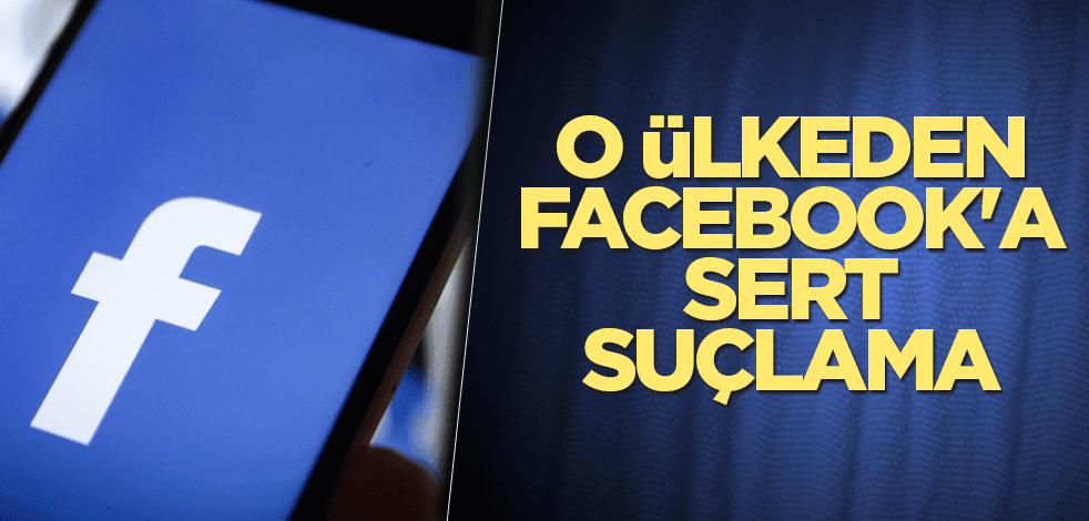 O ülkeden Facebook'a sert suçlama