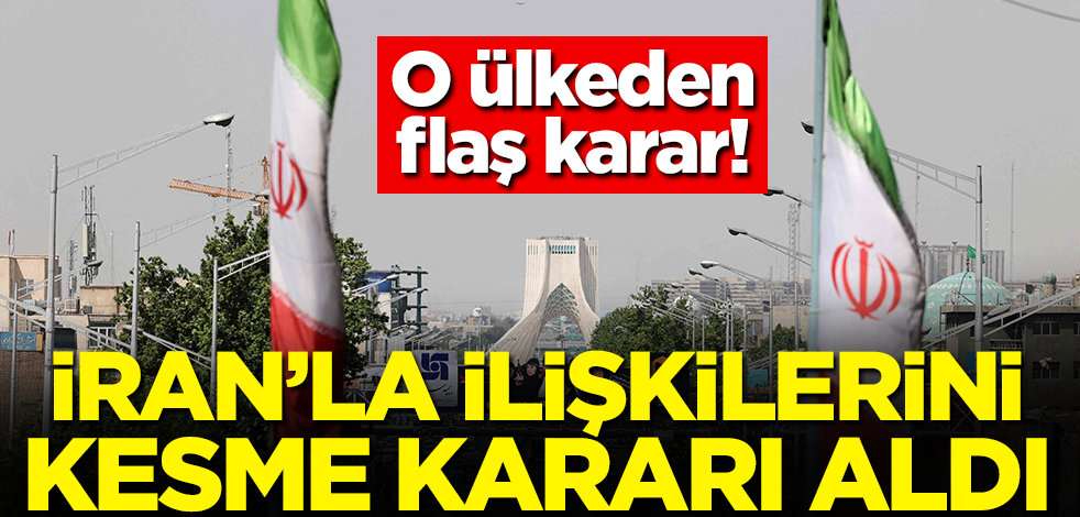 O ülkeden flaş karar! İran'la ilişkilerini kesme kararı aldı