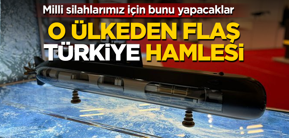 O ülkeden flaş Türkiye hamlesi! Milli silahlarımız için bunu yapacaklar