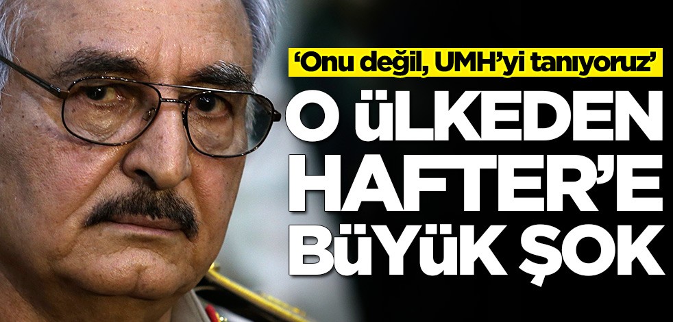 O ülkeden Hafter'e büyük şok! UMH'yi tanıdıklarını duyurdular