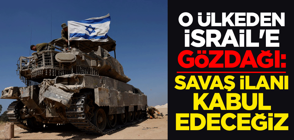 O ülkeden İsrail'e gözdağı: Savaş ilanı kabul edeceğiz