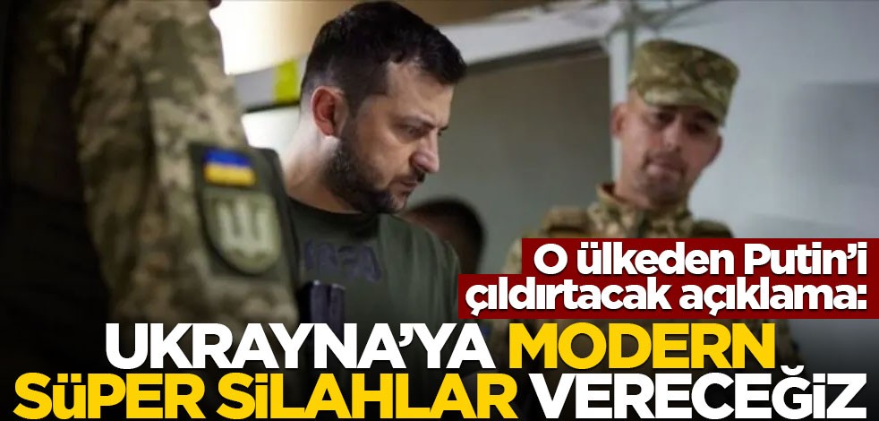 O ülkeden Putin'i çıldırtacak çıkış! "Ukrayna'ya modern süper silahlar vereceğiz"