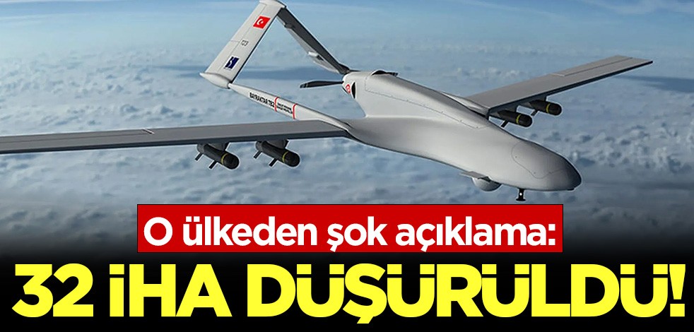 O ülkeden şok açıklama: 32 İHA düşürüldü!
