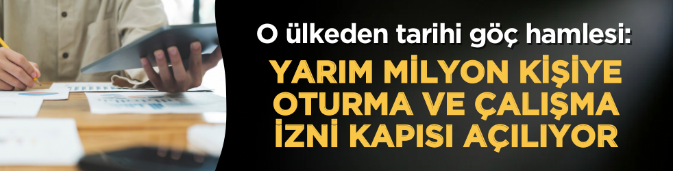 O ülkeden tarihi göç hamlesi: Yarım milyon kişiye oturma ve çalışma izni kapısı açılıyor