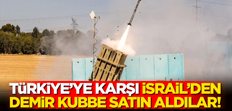 O ülkeden tehlikeli hamle... Türkiye'ye karşı İsrail'den demir kubbe satın aldılar!
