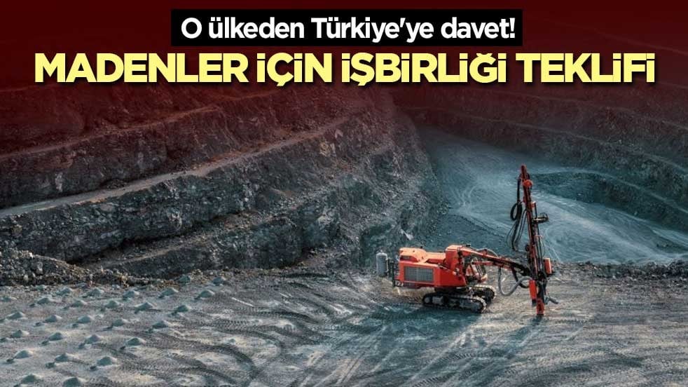 O ülkeden Türkiye'ye davet! Madenler için işbirliği teklifi