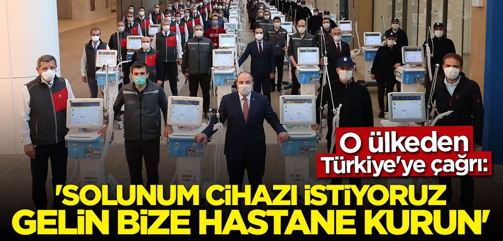 O ülkeden Türkiye'ye flaş çağrı: Solunum cihazı istiyoruz