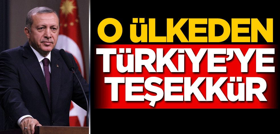 O ülkeden Türkiye’ye teşekkür