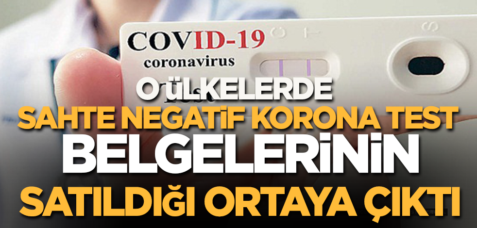 O ülkelerde internet üzerinden sahte negatif korona test belgelerinin satışa çıkarıldığı ortaya çıktı