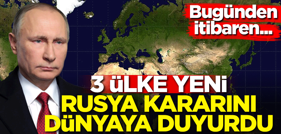 3 ülke yeni Rusya kararını dünyaya duyurdu! Bugünden itibaren...