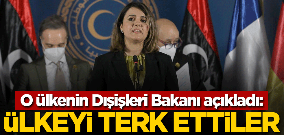 O ülkenin Dışişleri Bakanı açıkladı: Ülkeyi terk ettiler