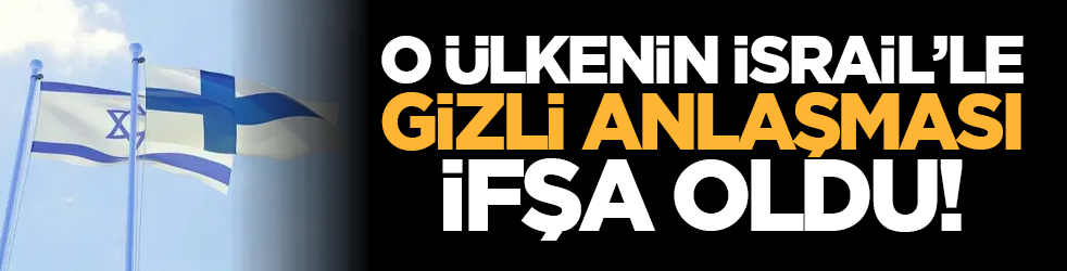 O ülkenin İsrail’le gizli anlaşması ifşa oldu!