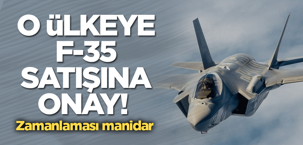 O ülkeye F-35 satışına onay! Zamanlaması manidar
