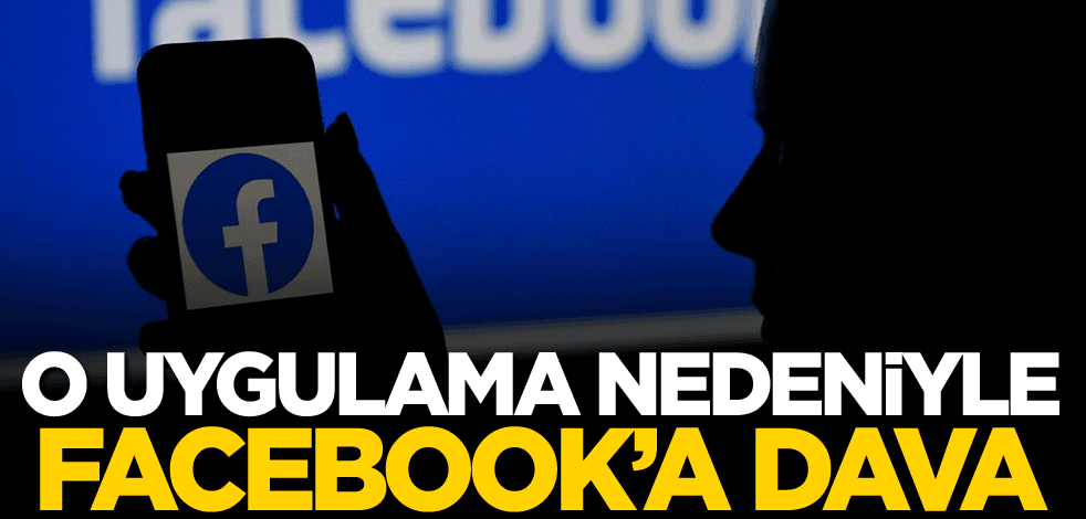 O uygulama nedeniyle Facebook'a dava!