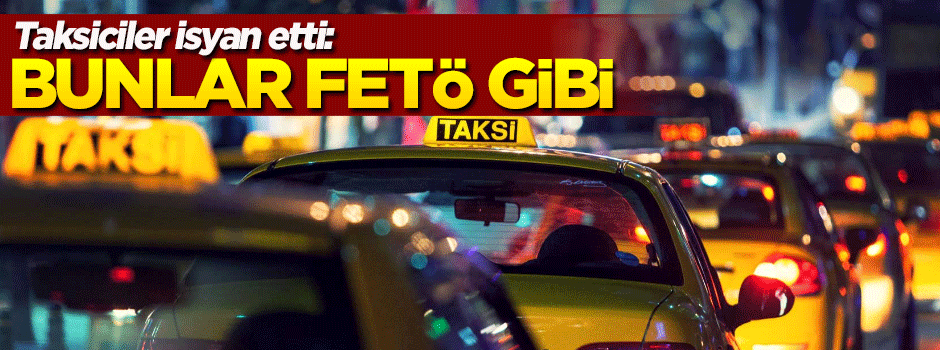 O uygulama taksi dünyasının FETÖ'sü ilan edildi