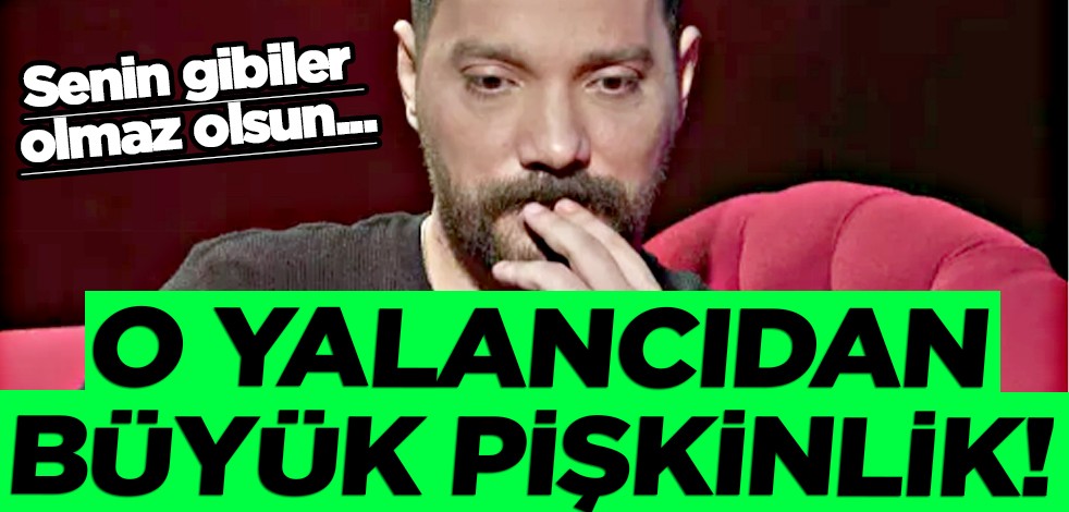 O yalancıdan büyük pişkinlik! Senin gibiler olmaz olsun...