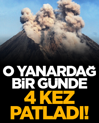 O yanardağ bir günde 4 kez patladı!