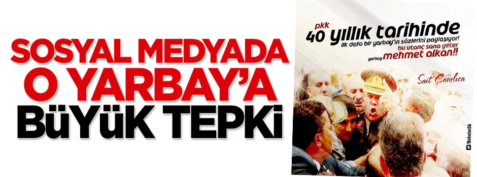 O Yarbay'a sosyal medyada büyük tepki