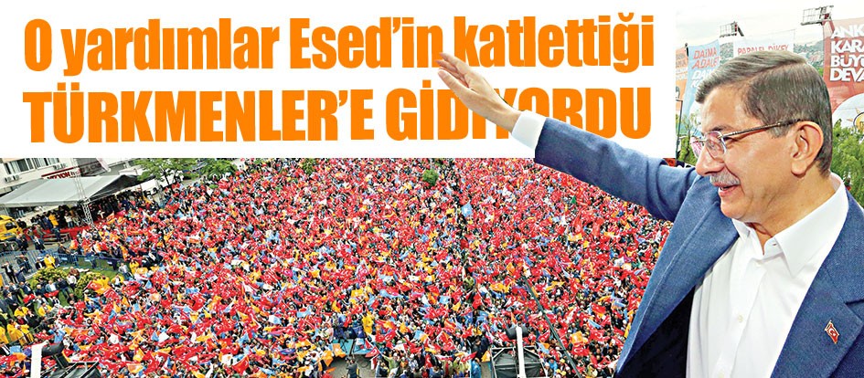 O yardımlar Esed’in katlettiği Türkmenler'e gidiyordu