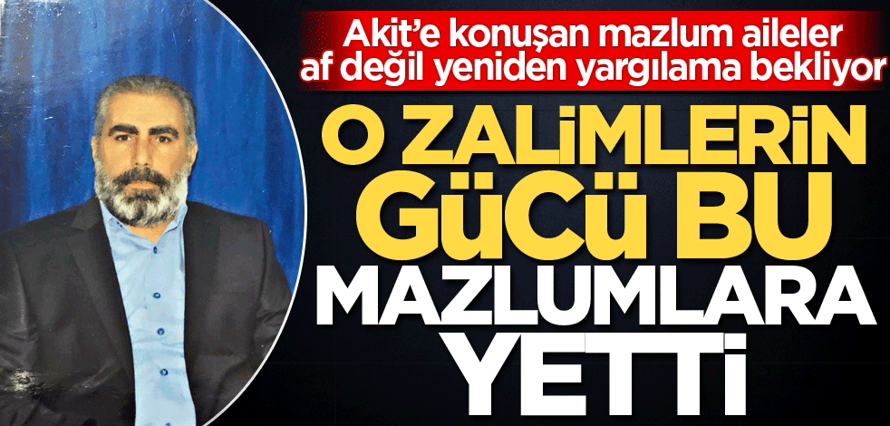 O zalimlerin gücü bu mazlumlara yetti