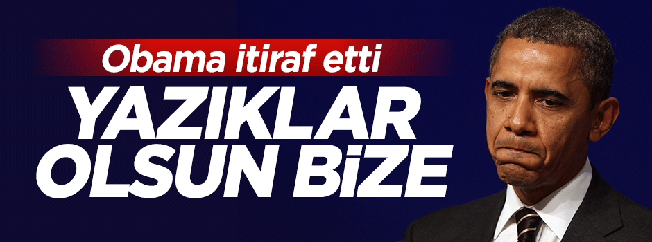 Obama: Aynı hatayı yaparsak yazıklar olsun bize