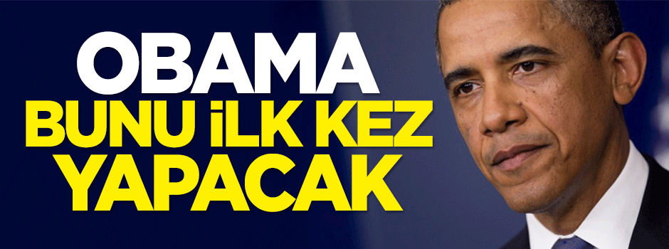 Obama bunu ilk kez yapacak