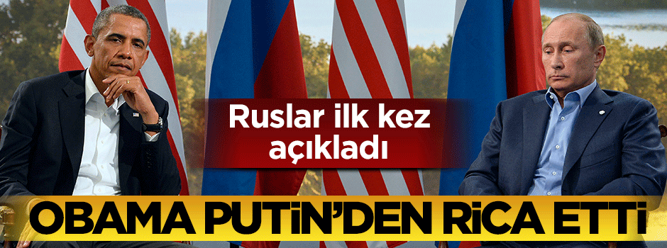 Obama, Putin'den özel olarak yardım istedi