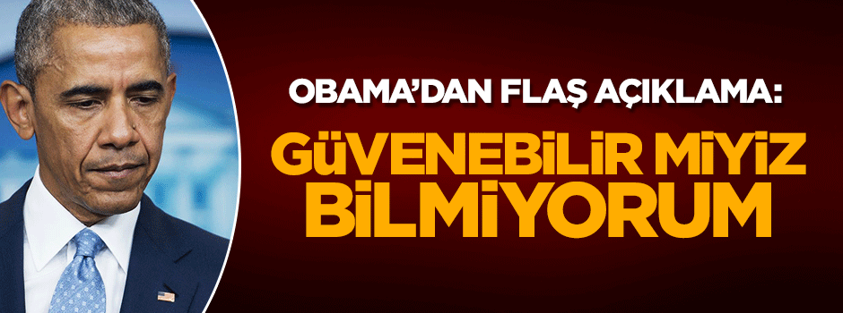 Obama: Putin'e güvenebilirmiyiz emin değilim