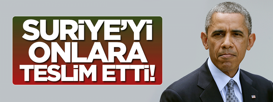 Obama Suriye'yi, Rusya ve İran'a teslim etti!