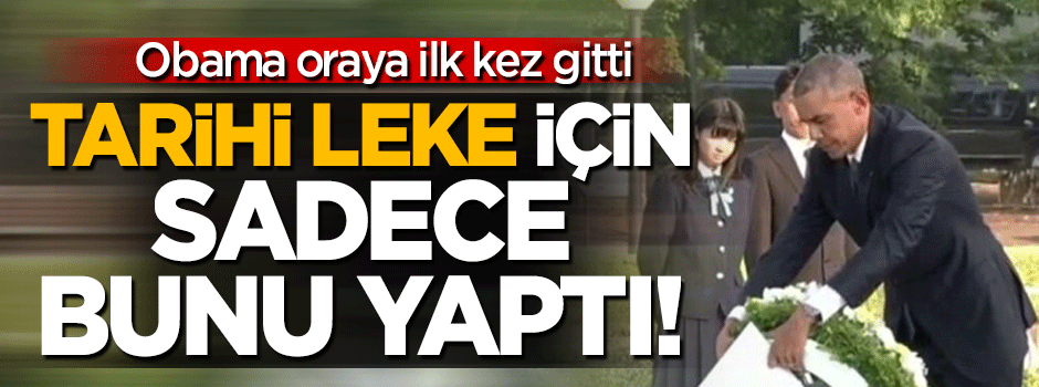 Obama'dan bir ilk: Katlettikleri Japonları sadece andı