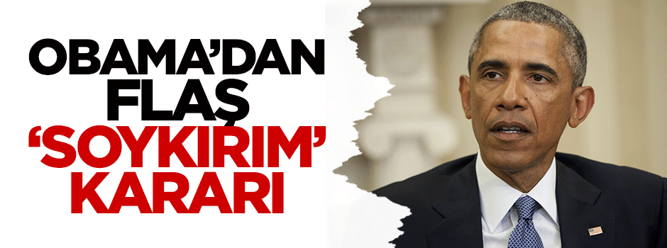 Obama'dan flaş 'soykırım' kararı