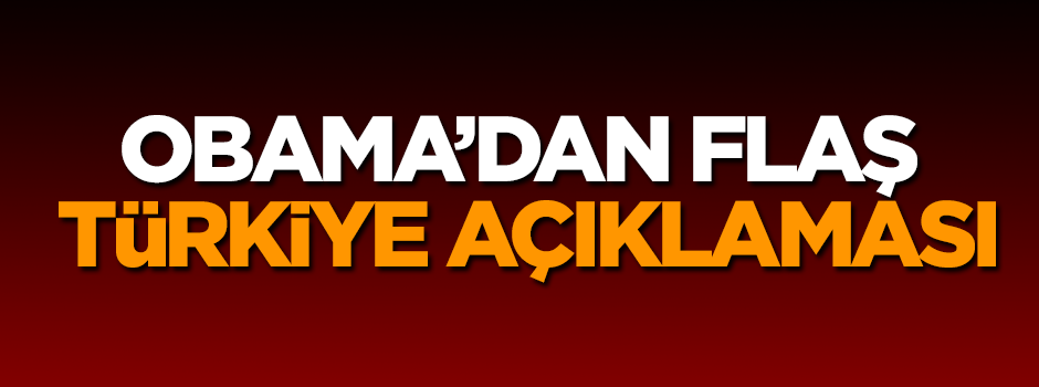 Obama'dan flaş Türkiye açıklaması
