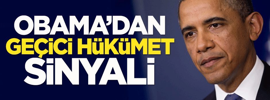 Obama'dan geçici hükümet sinyali