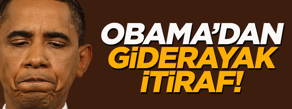 Obama'dan 'giderayak' itiraf!