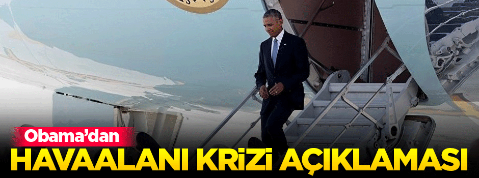 Obama'dan havaalanı krizi açıklaması