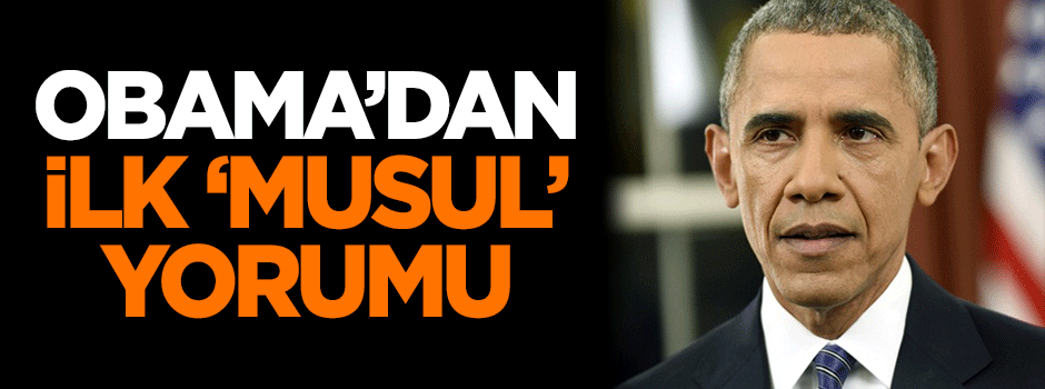 Obama'dan ilk 'Musul' yorumu!
