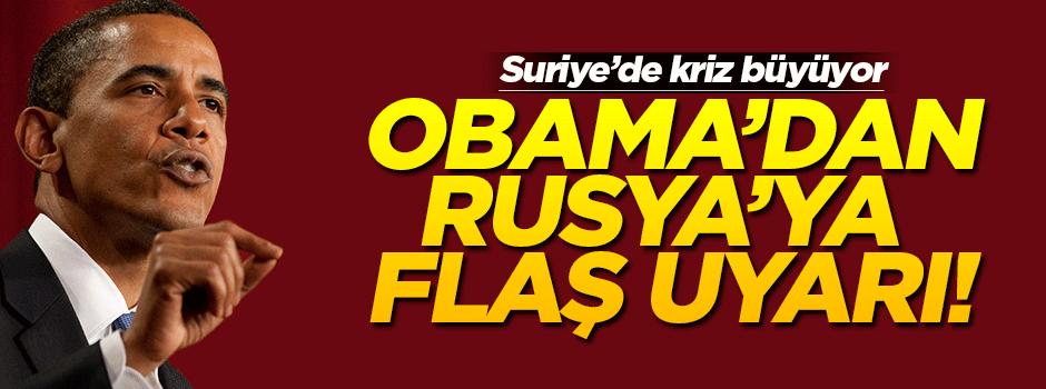 Obama'dan Rusya'ya uyarı: Muhalifleri bombalamayın!