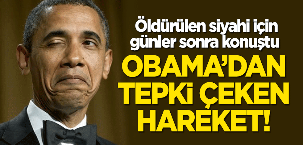 Obama'dan tepki çeken hareket! Öldürülen siyahi George Floyd için günler sonra konuştu