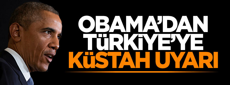Obama'dan Türkiye'ye küstah uyarı: Askerlerinizi geri çekin
