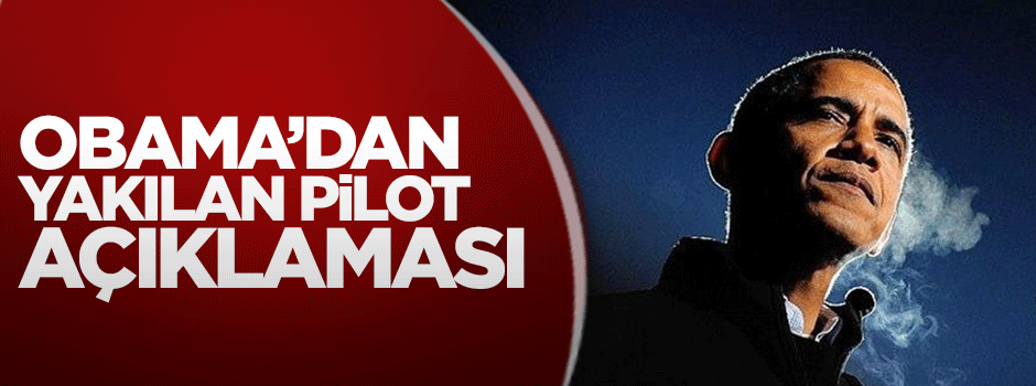 Obama'dan yakılan pilot açıklaması!