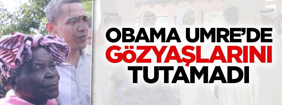 Obama'nın babaannesi Umre'de gözyaşlarını tutamadı