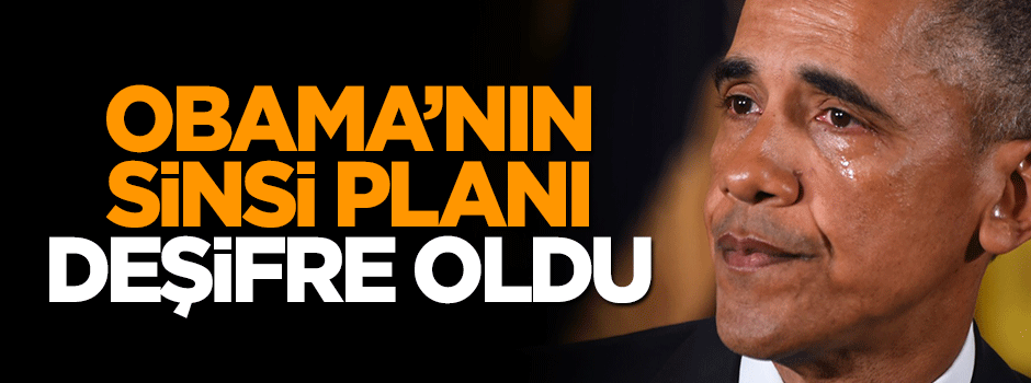 Obama'nın sinsi planı deşifre oldu!