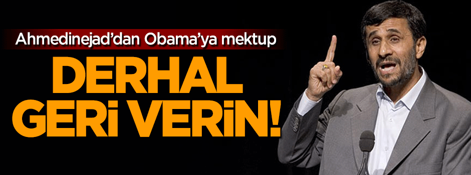 Ahmedinejad'dan Obama'ya mektup: Derhal geri verin!
