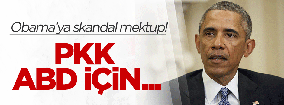 Obama'ya skandal mektup: PKK ABD için...